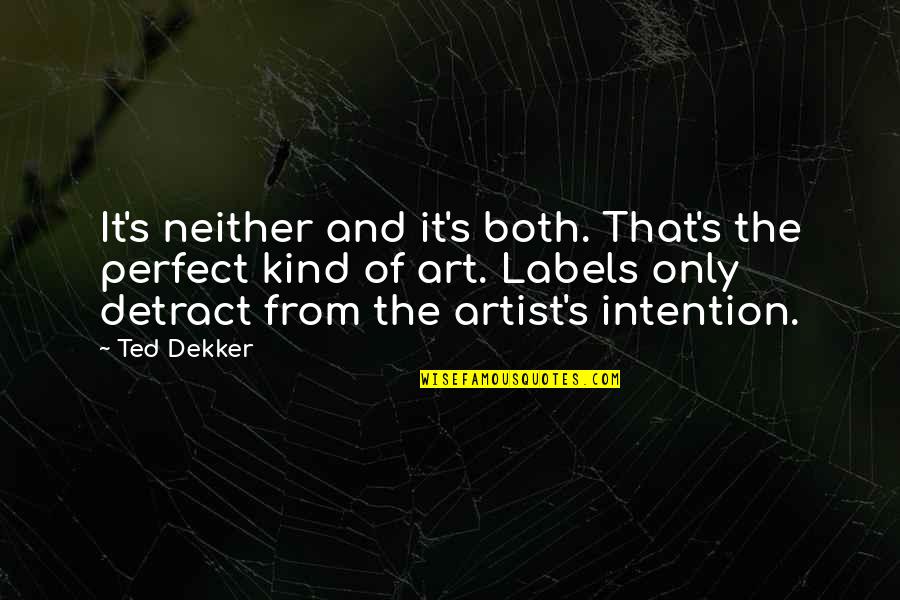Artist Art Quotes By Ted Dekker: It's neither and it's both. That's the perfect
