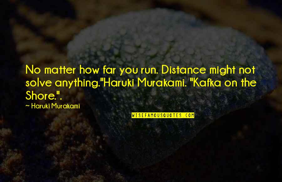 Artist As Working Man Quotes By Haruki Murakami: No matter how far you run. Distance might