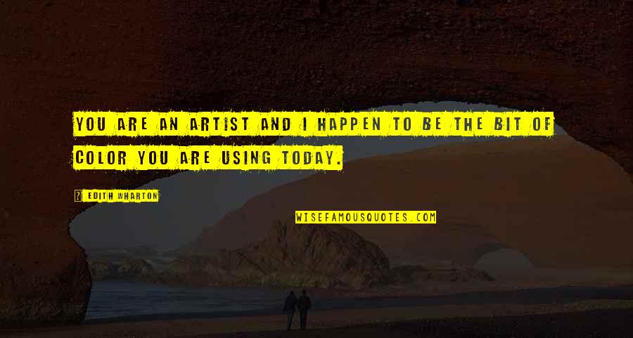Artist Color Quotes By Edith Wharton: You are an artist and I happen to