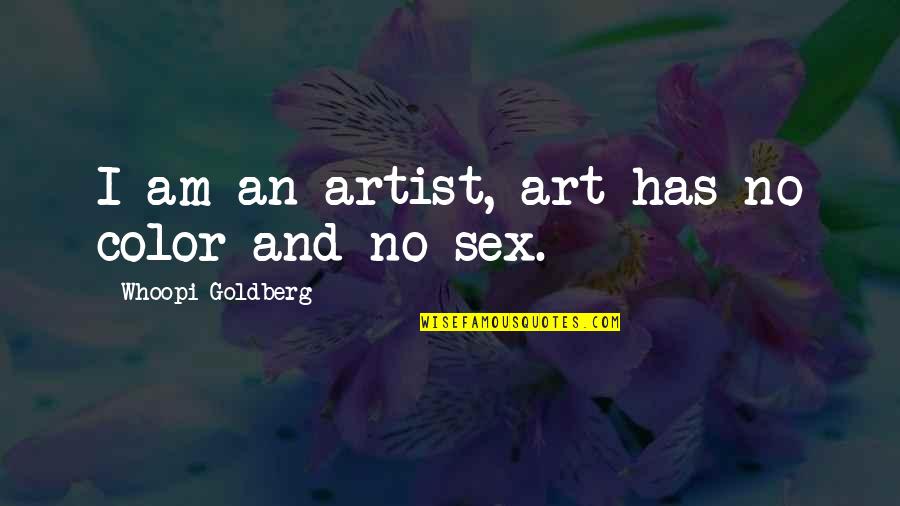 Artist Color Quotes By Whoopi Goldberg: I am an artist, art has no color Artist Color Quotes By Whoopi Goldberg: I am an artist, art has no color