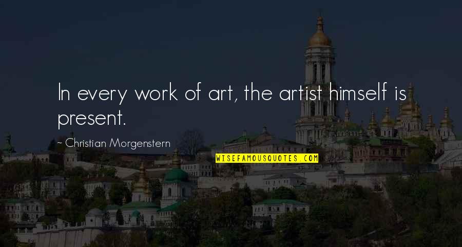 Artist In Art Quotes By Christian Morgenstern: In every work of art, the artist himself Artist In Art Quotes By Christian Morgenstern: In every work of art, the artist himself