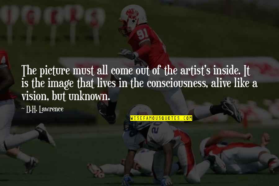Artist In Art Quotes By D.H. Lawrence: The picture must all come out of the Artist In Art Quotes By D.H. Lawrence: The picture must all come out of the