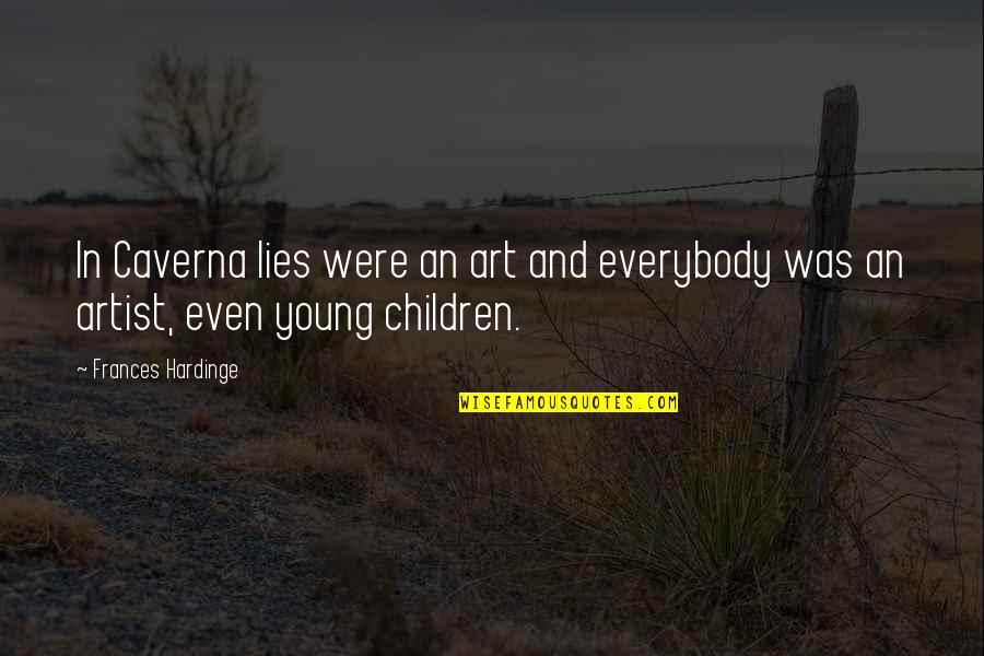 Artist In Art Quotes By Frances Hardinge: In Caverna lies were an art and everybody