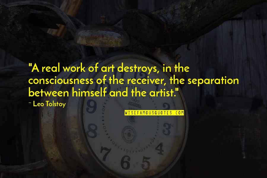 Artist In Art Quotes By Leo Tolstoy: "A real work of art destroys, in the Artist In Art Quotes By Leo Tolstoy: "A real work of art destroys, in the