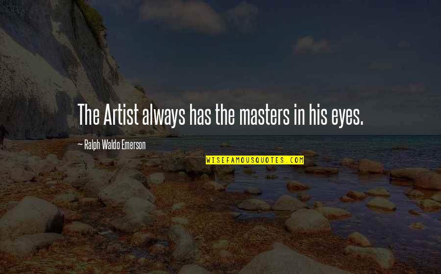 Artist In Art Quotes By Ralph Waldo Emerson: The Artist always has the masters in his Artist In Art Quotes By Ralph Waldo Emerson: The Artist always has the masters in his