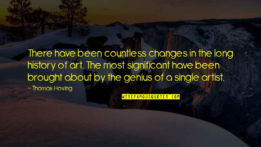 Artist In Art Quotes By Thomas Hoving: There have been countless changes in the long Artist In Art Quotes By Thomas Hoving: There have been countless changes in the long