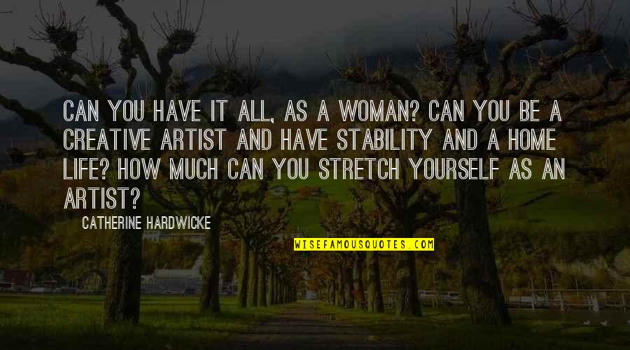 Artist Life Quotes By Catherine Hardwicke: Can you have it all, as a woman?