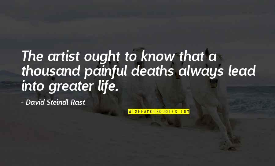 Artist Life Quotes By David Steindl-Rast: The artist ought to know that a thousand