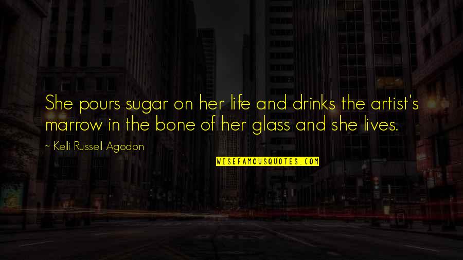 Artist Life Quotes By Kelli Russell Agodon: She pours sugar on her life and drinks