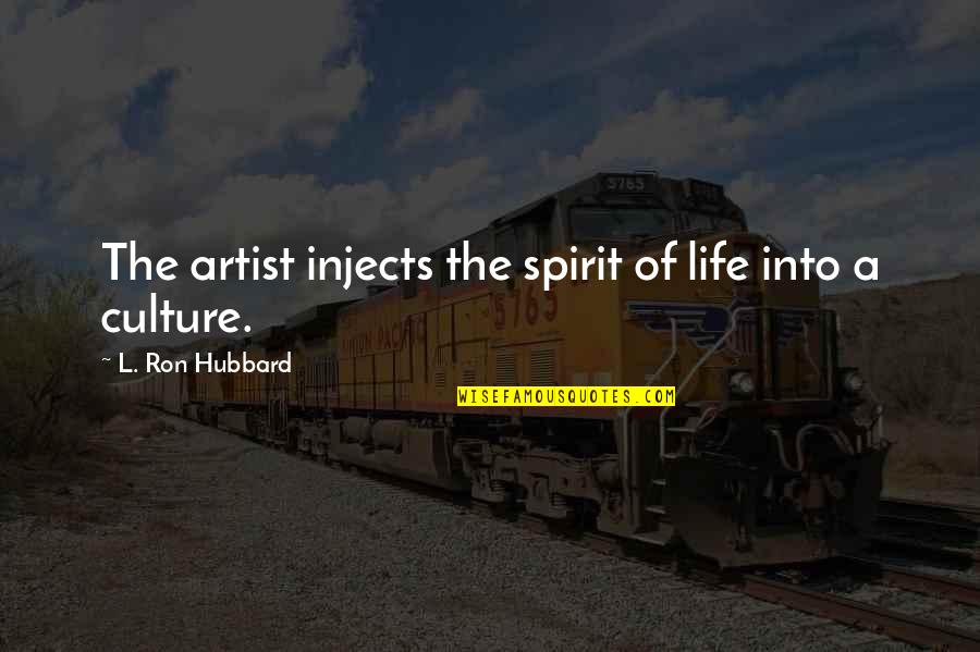 Artist Life Quotes By L. Ron Hubbard: The artist injects the spirit of life into