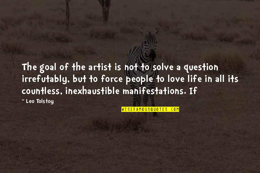 Artist Life Quotes By Leo Tolstoy: The goal of the artist is not to