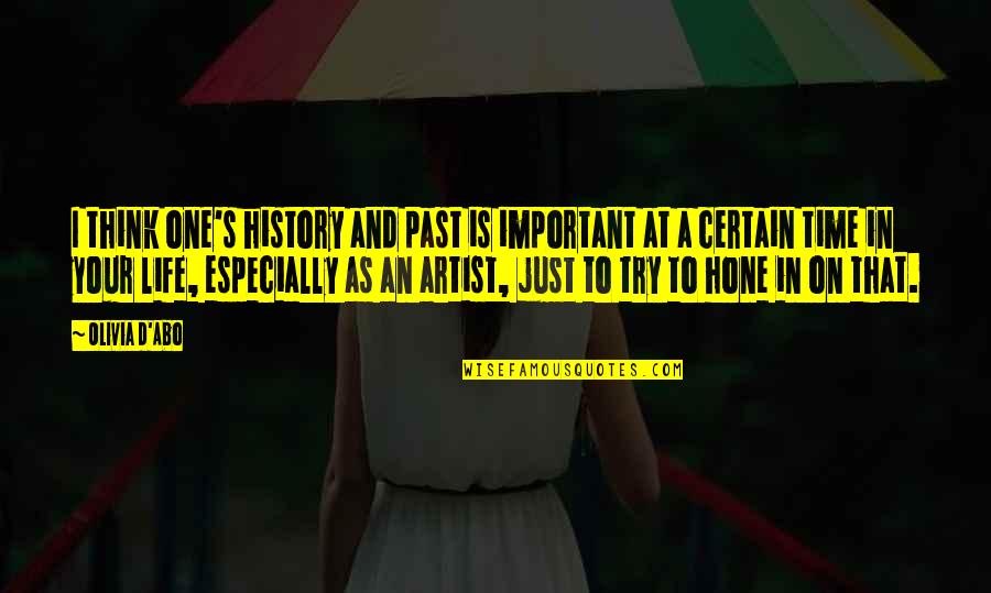 Artist Life Quotes By Olivia D'Abo: I think one's history and past is important