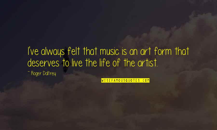 Artist Life Quotes By Roger Daltrey: I've always felt that music is an art