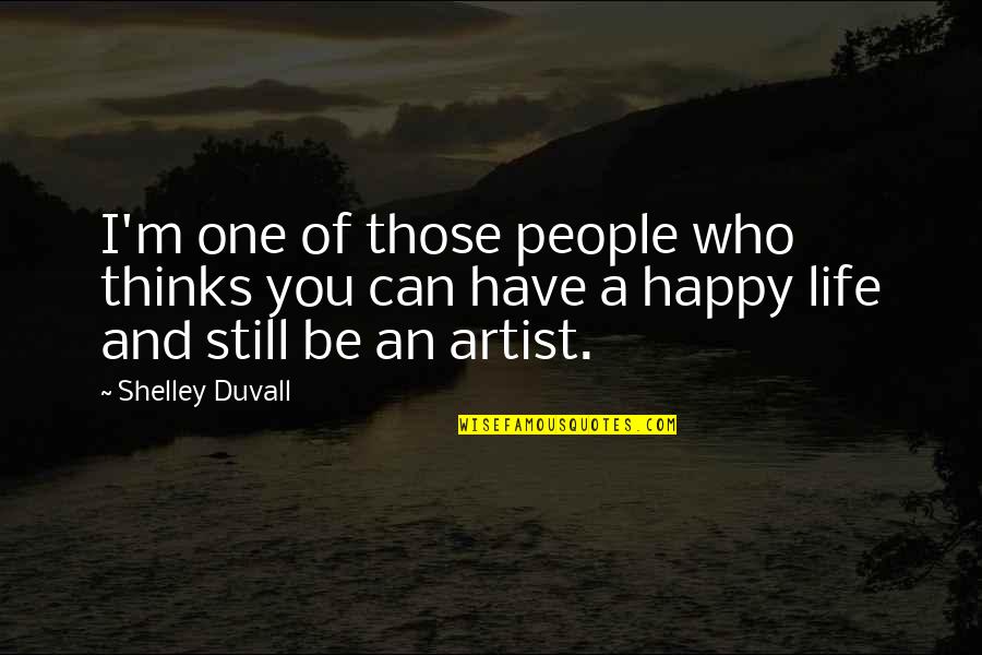 Artist Life Quotes By Shelley Duvall: I'm one of those people who thinks you