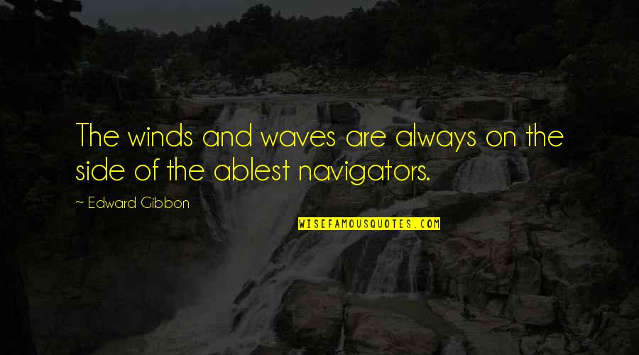 Artist Mother Quotes By Edward Gibbon: The winds and waves are always on the