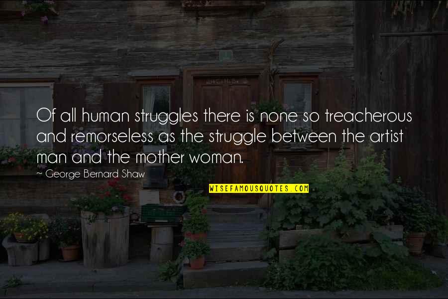 Artist Mother Quotes By George Bernard Shaw: Of all human struggles there is none so