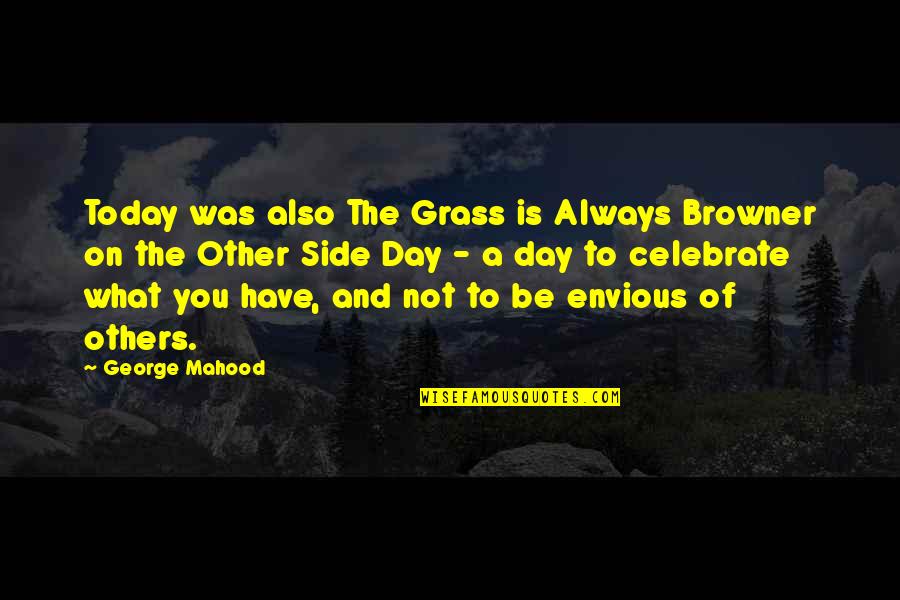 Artist Mother Quotes By George Mahood: Today was also The Grass is Always Browner