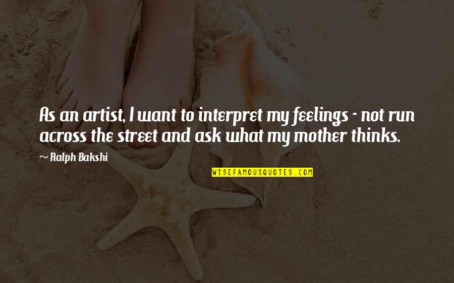 Artist Mother Quotes By Ralph Bakshi: As an artist, I want to interpret my