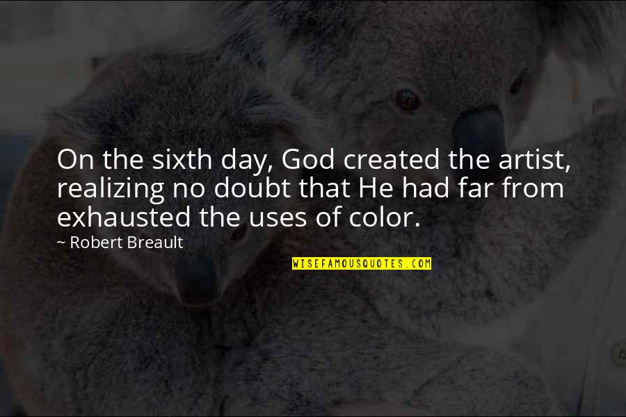 Artist Of Color Quotes By Robert Breault: On the sixth day, God created the artist,