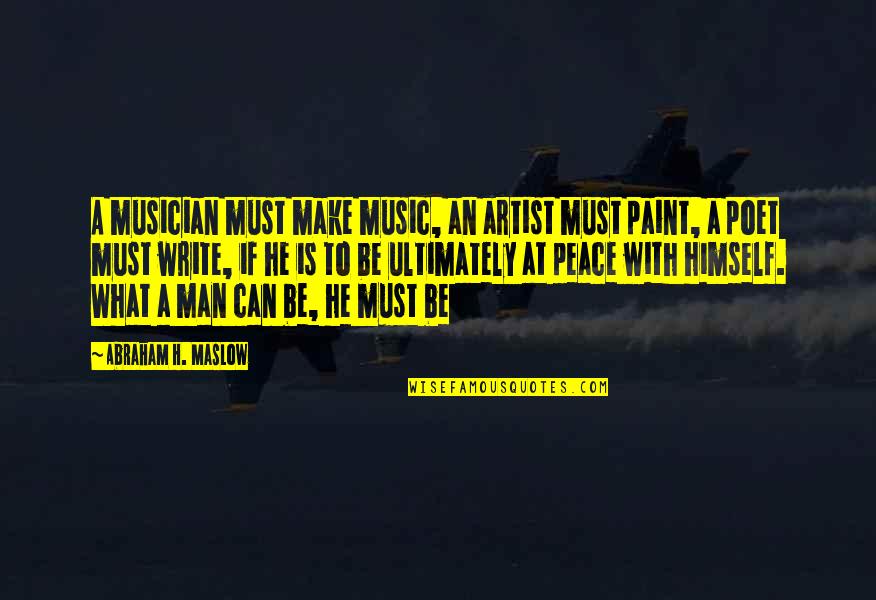 Artist Paint Quotes By Abraham H. Maslow: A musician must make music, an artist must