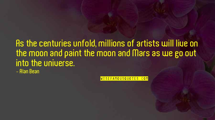 Artist Paint Quotes By Alan Bean: As the centuries unfold, millions of artists will