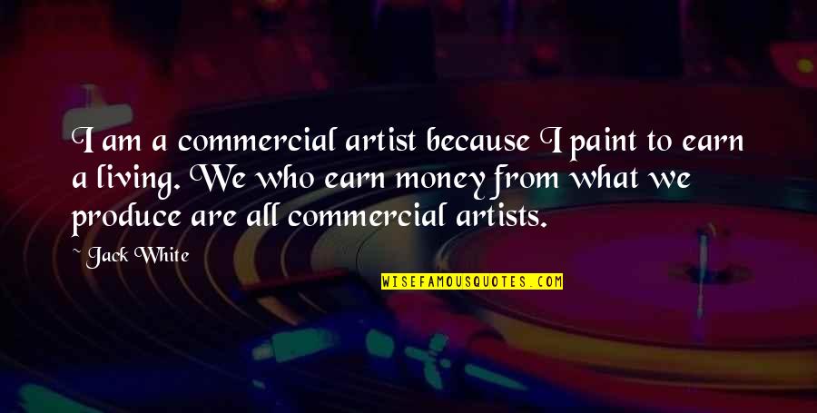 Artist Paint Quotes By Jack White: I am a commercial artist because I paint
