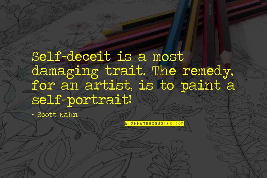Artist Paint Quotes By Scott Kahn: Self-deceit is a most damaging trait. The remedy,