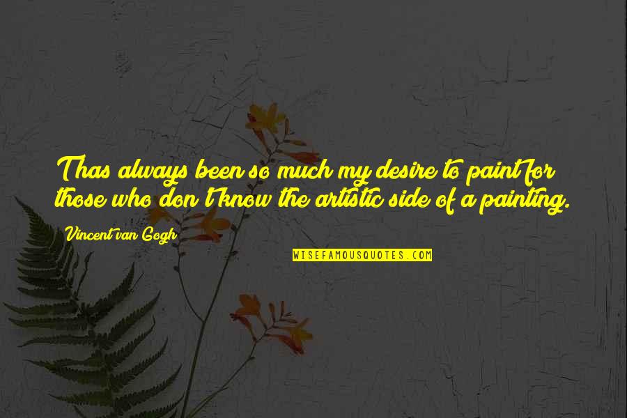 Artist Paint Quotes By Vincent Van Gogh: T has always been so much my desire