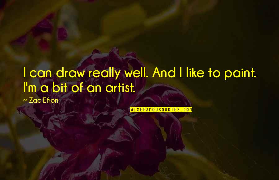 Artist Paint Quotes By Zac Efron: I can draw really well. And I like