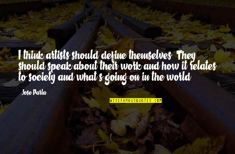 Artist S World Quotes By Jose Parla: I think artists should define themselves. They should