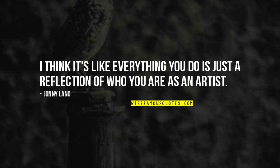Artist Thinking Quotes By Jonny Lang: I think it's like everything you do is