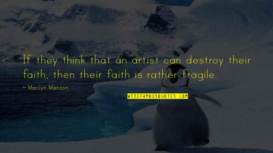 Artist Thinking Quotes By Marilyn Manson: If they think that an artist can destroy