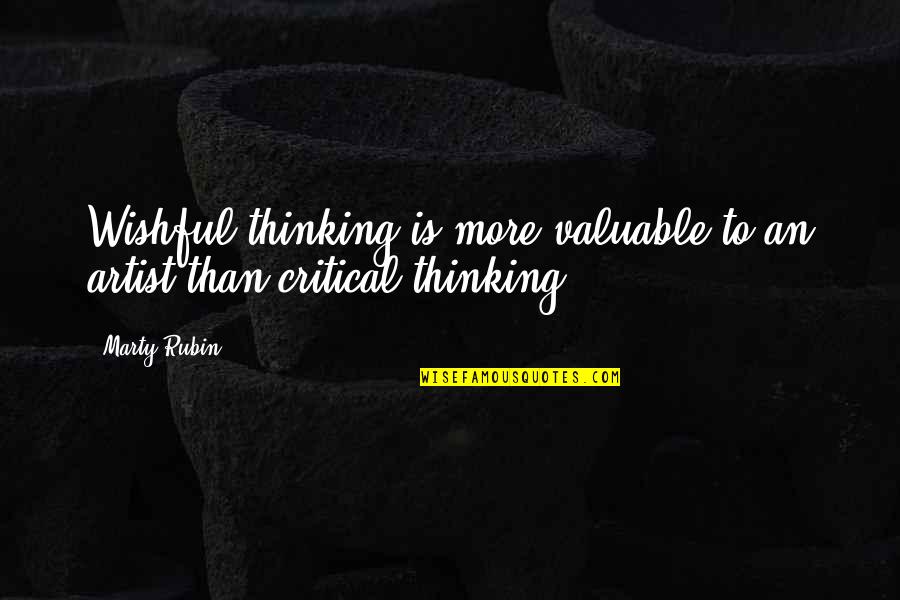 Artist Thinking Quotes By Marty Rubin: Wishful thinking is more valuable to an artist