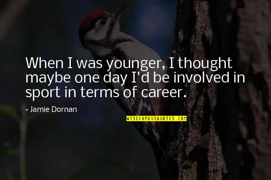 Artist Workshop Quotes By Jamie Dornan: When I was younger, I thought maybe one