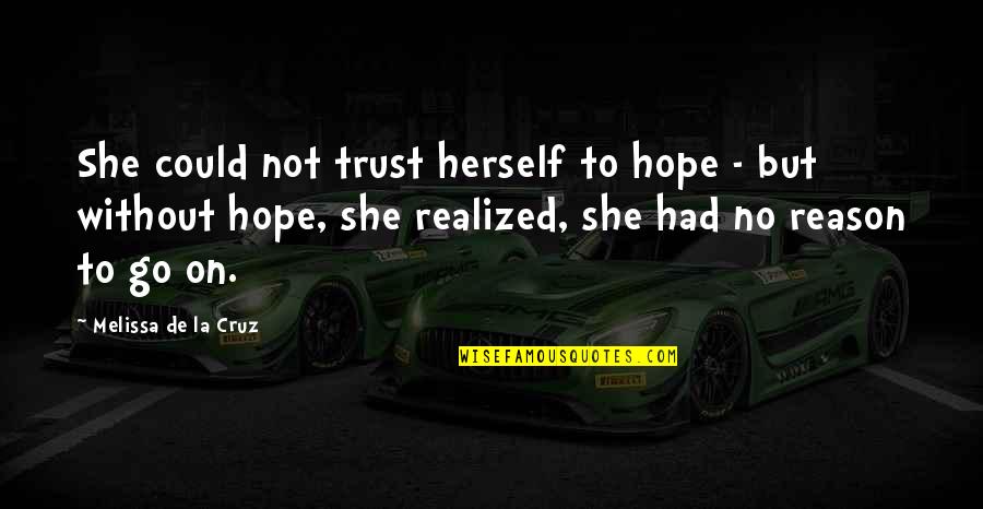 Artist Workshop Quotes By Melissa De La Cruz: She could not trust herself to hope - Artist Workshop Quotes By Melissa De La Cruz: She could not trust herself to hope -