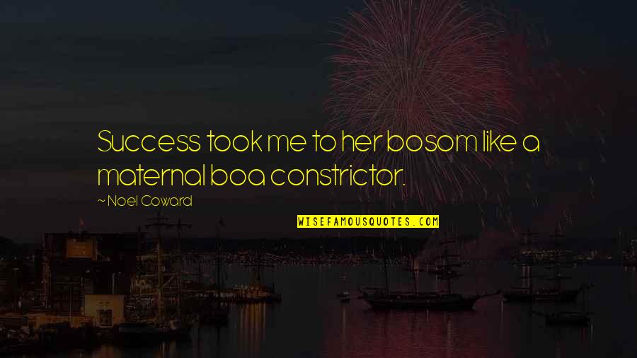 Artist Workshop Quotes By Noel Coward: Success took me to her bosom like a
