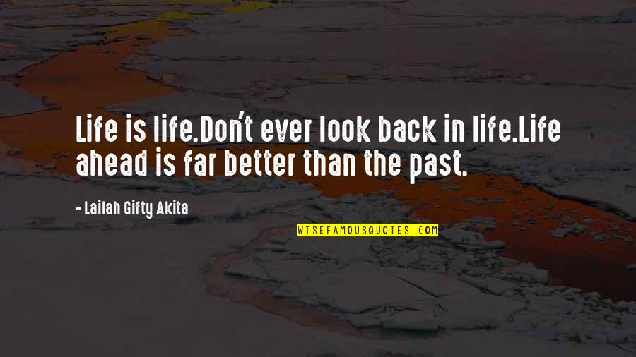 Artista Quotes By Lailah Gifty Akita: Life is life.Don't ever look back in life.Life