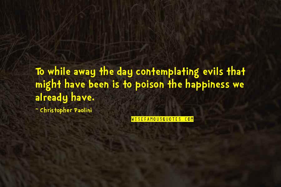 Artistas Quotes By Christopher Paolini: To while away the day contemplating evils that