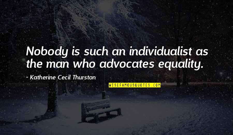 Artistas Quotes By Katherine Cecil Thurston: Nobody is such an individualist as the man