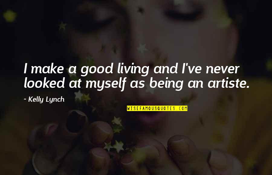 Artiste Quotes By Kelly Lynch: I make a good living and I've never