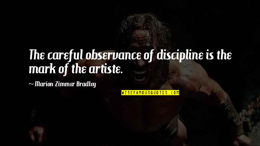 Artiste Quotes By Marion Zimmer Bradley: The careful observance of discipline is the mark