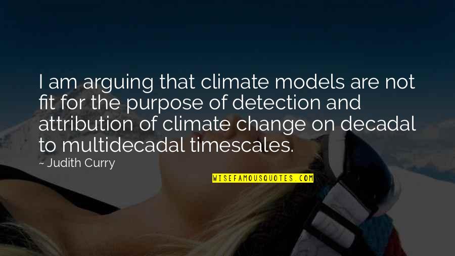 Artistic Ability Quotes By Judith Curry: I am arguing that climate models are not