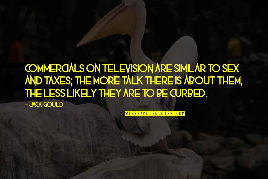Artistic Creativity Quotes By Jack Gould: Commercials on television are similar to sex and