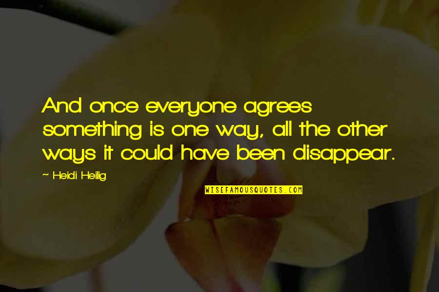 Artistic Entry Quotes By Heidi Heilig: And once everyone agrees something is one way, Artistic Entry Quotes By Heidi Heilig: And once everyone agrees something is one way,