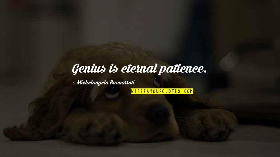 Artistic Genius Quotes By Michelangelo Buonarroti: Genius is eternal patience.