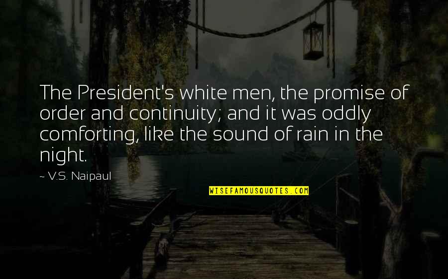 Artistic Genius Quotes By V.S. Naipaul: The President's white men, the promise of order Artistic Genius Quotes By V.S. Naipaul: The President's white men, the promise of order