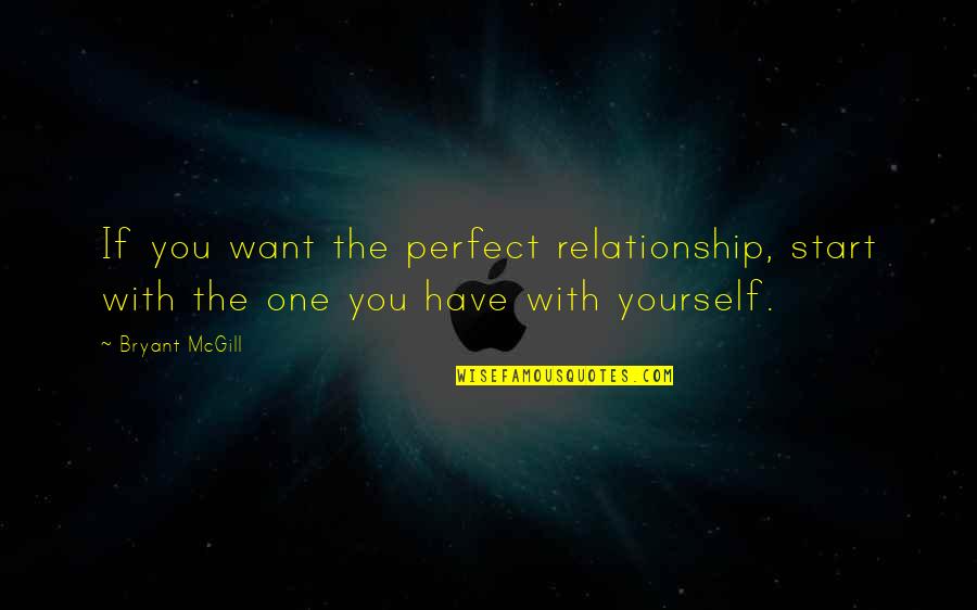 Artistic License Quotes By Bryant McGill: If you want the perfect relationship, start with