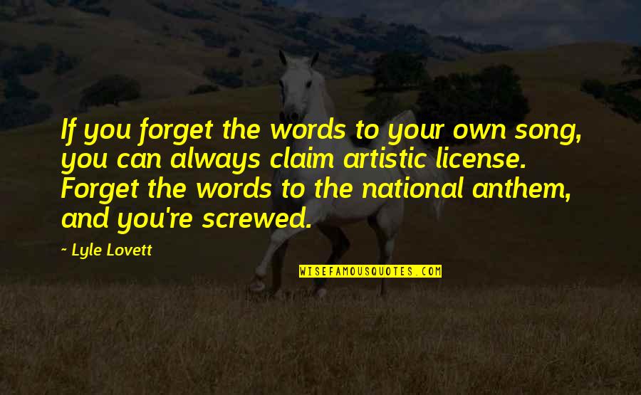 Artistic License Quotes By Lyle Lovett: If you forget the words to your own