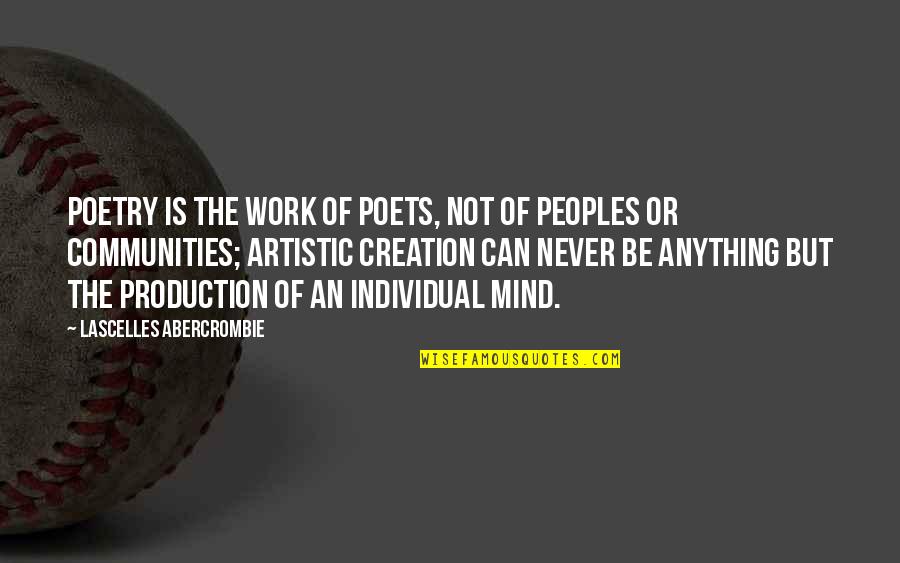 Artistic Mind Quotes By Lascelles Abercrombie: Poetry is the work of poets, not of