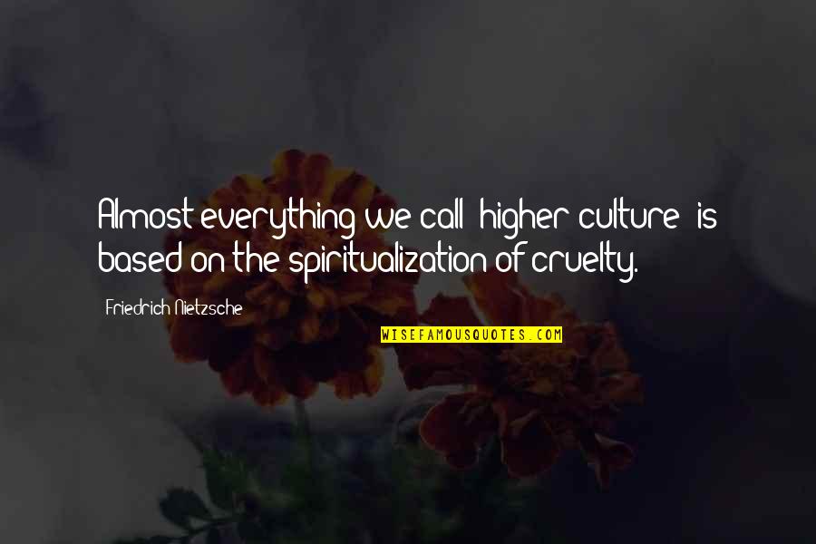 Artistic Minds Quotes By Friedrich Nietzsche: Almost everything we call "higher culture" is based